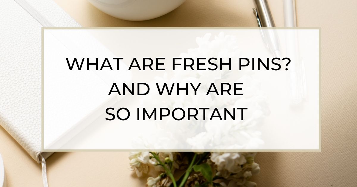 FRESH PINS: WHY ARE THEY IMPORTANT ON PINTEREST